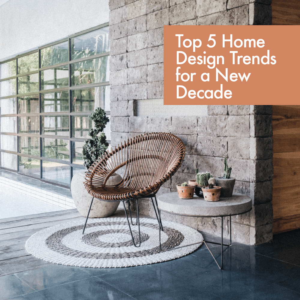 Top 5 Home Design Trends For A New Decade Owen And Co Llc